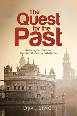 The Quest for the Past: Retracing the History of Seventeenth-Century Sikh Warrior - Paperback