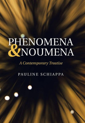 Phenomena & Noumena : A Contemporary Treatise