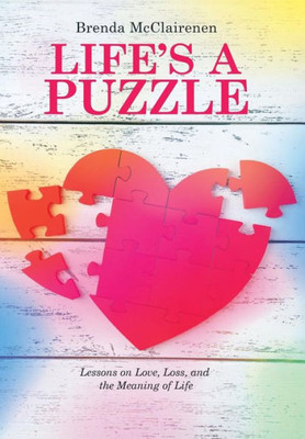 Lifes A Puzzle : Lessons On Love, Loss, And The Meaning Of Life