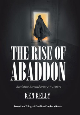 The Rise Of Abaddon : Revelation Revealed In The 21St Century