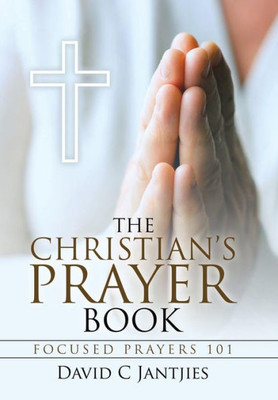 The Christian'S Prayer Book : Focused Prayers 101