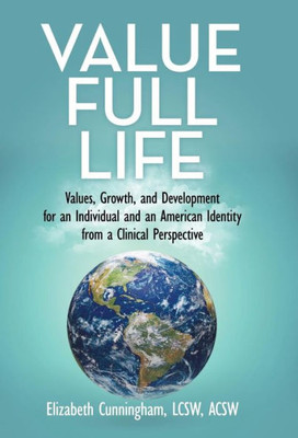 Value Full Life : Values, Growth, And Development For An Individual And An American Identity From A Clinical Perspective
