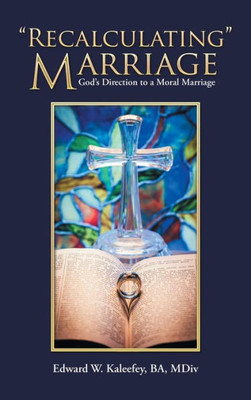 Recalculating Marriage : God'S Direction To A Moral Marriage