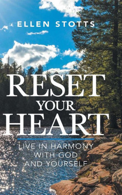 Reset Your Heart : Live In Harmony With God And Yourself