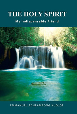 The Holy Spirit : My Indispensable Friend