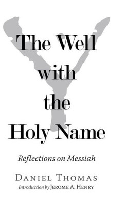 The Well With The Holy Name : Reflections On Messiah
