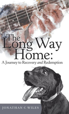 The Long Way Home : A Journey To Recovery And Redemption