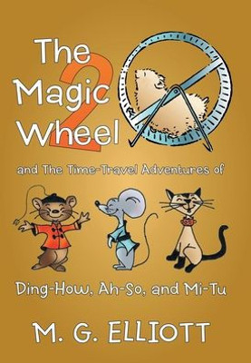 The Magic Wheel 2 : And The Time-Travel Adventures Of Ding-How, Ah-So, And Mi-Tu