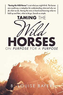 Taming The Wild Horses On Purpose For A Purpose - Paperback