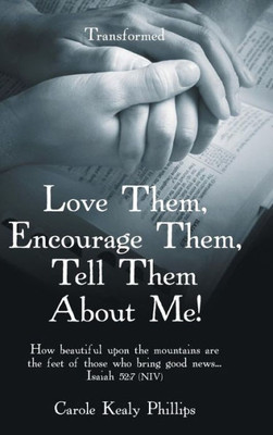 Love Them, Encourage Them, Tell Them About Me! : Transformed