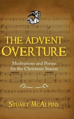 The Advent Overture : Meditations And Poems For The Christmas Season