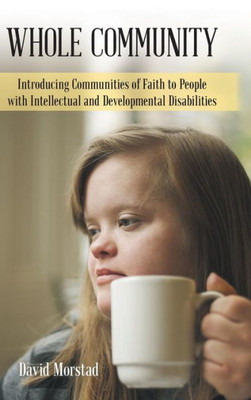 Whole Community : Introducing Communities Of Faith To People With Intellectual And Developmental Disabilities