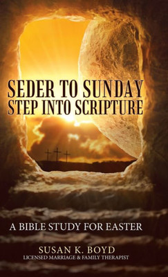 Seder To Sunday Step Into Scripture : A Bible Study For Easter