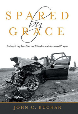Spared By Grace : An Inspiring True Story Of Miracles And Answered Prayers