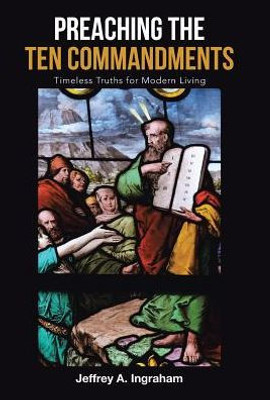 Preaching The Ten Commandments : Timeless Truths For Modern Living