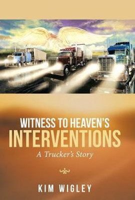 Witness To Heaven'S Interventions : A Trucker'S Story