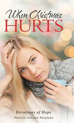 When Christmas Hurts : Devotions Of Hope