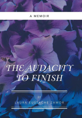 The Audacity To Finish : A Memoir