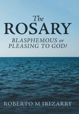 The Rosary : Blasphemous Or Pleasing To God?
