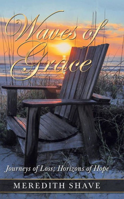 Waves Of Grace : Journeys Of Loss; Horizons Of Hope