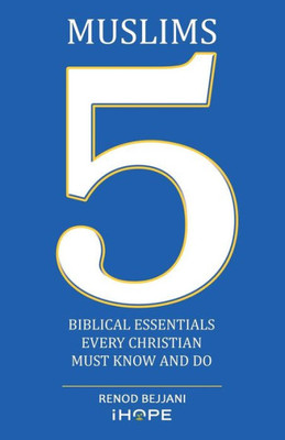 Muslims : 5 Biblical Essentials Every Christian Must Know And Do