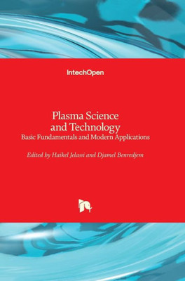 Plasma Science And Technology : Basic Fundamentals And Modern Applications