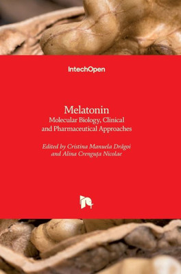 Melatonin : Molecular Biology, Clinical And Pharmaceutical Approaches