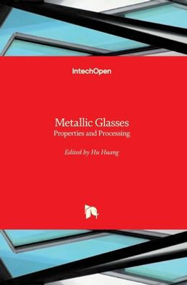 Metallic Glasses : Properties And Processing