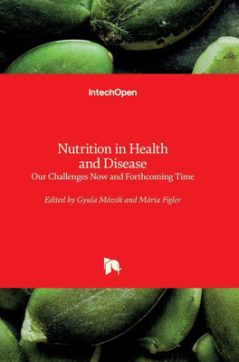 Nutrition In Health And Disease : Our Challenges Now And Forthcoming Time