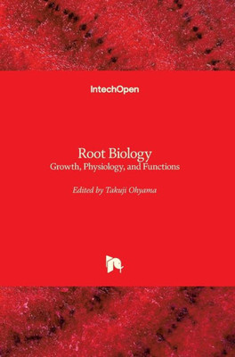 Root Biology : Growth, Physiology, And Functions