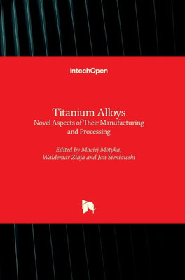 Titanium Alloys : Novel Aspects Of Their Manufacturing And Processing