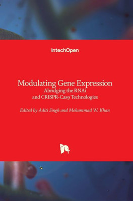 Modulating Gene Expression : Abridging The Rnai And Crispr-Cas9 Technologies