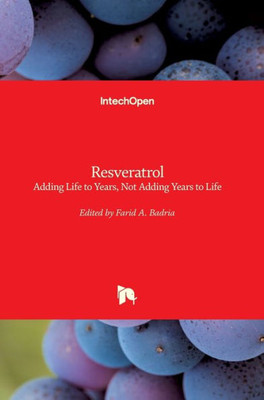 Resveratrol : Adding Life To Years, Not Adding Years To Life
