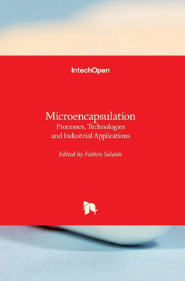 Microencapsulation : Processes, Technologies And Industrial Applications