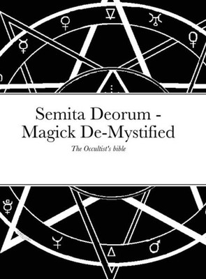 Semita Deorum - Magic De-Mystified.