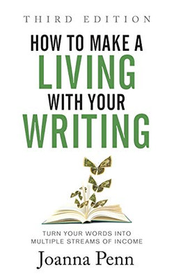 How to Make a Living with Your Writing: Turn Your Words into Multiple Streams Of Income (Books for Writers)