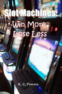 Slot Machines : Win More, Lose Less