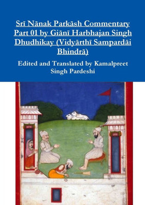 Sri Nanak Parkash Commentary Part 01 By Giani Harbhajan Singh Dhudhikay (Vidyarthi Sampardai Bhindra)