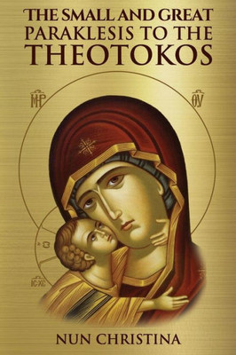 The Small And Great Paraklesis Supplicatory Prayers To The Theotokos