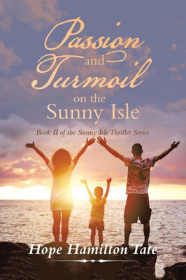 Passion And Turmoil On The Sunny Isle : Book Ii Of The Sunny Isle Thriller Series
