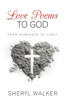 Love Poems To God : From Darkness To Light