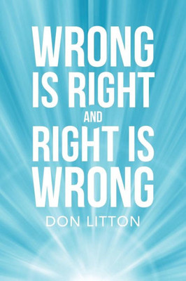 Wrong Is Right And Right Is Wrong