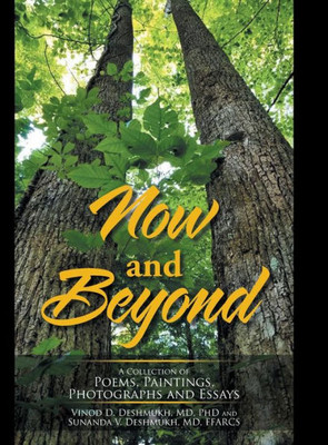 Now And Beyond : A Collection Of Poems, Paintings, Photographs And Essays