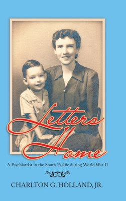 Letters Home : A Psychiatrist In The South Pacific During World War Ii