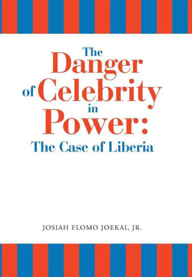 The Danger Of Celebrity In Power : The Case Of Liberia