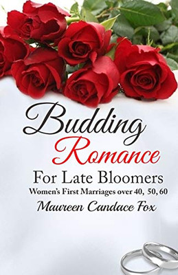 Budding Romance For Late Bloomers: Women's First Marriages Over 40, 50, 60 - Paperback