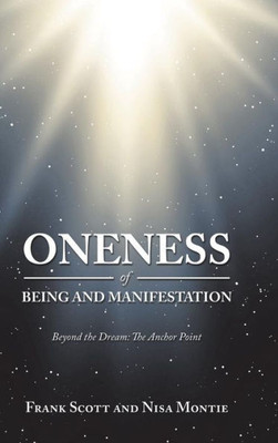 Oneness Of Being And Manifestation : Beyond The Dream: The Anchor Point