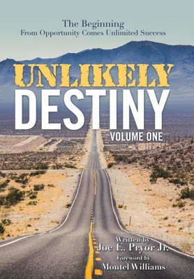 Unlikely Destiny : Volume One: The Beginning From Opportunity Comes Unlimited Success