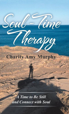 Soul-Time Therapy : A Time To Be Still And Connect With Soul