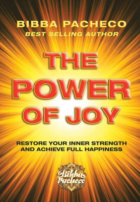 The Power Of Joy : Restore Your Inner Strength And Achieve Full Happiness